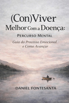 Paperback (Con)Viver Melhor Com a Doença: Percurso Mental. Guia do Processo Emocional e Como Avançar [Portuguese] Book