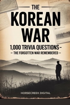 The Korean War: 1,000 Trivia Questions – The Forgotten War Remembered