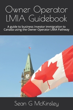 Paperback Owner Operator LMIA Guidebook: A guide to business investor immigration to Canada using the Owner Operator LMIA Pathway Book