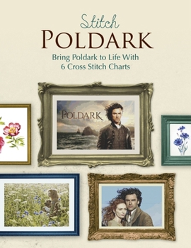 Paperback Stitch Poldark: Bring Poldark to Life With 6 Cross Stitch Charts Book