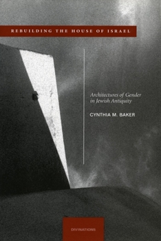 Hardcover Rebuilding the House of Israel: Architectures of Gender in Jewish Antiquity Book