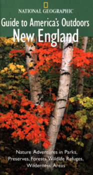 Paperback National Geographic Guide to America's Outdoors New England: Nature Adventures in Parks Preserves Forests Wildlife Refuges Wilderness Are Book