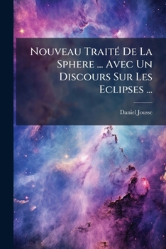 Paperback Nouveau Traité De La Sphere ... Avec Un Discours Sur Les Eclipses ... [French] Book