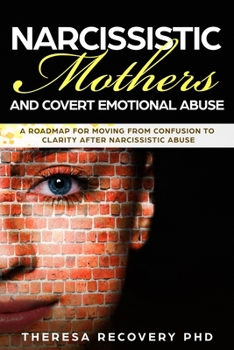 Paperback Narcissistic Mother and Covert Emotional Abuse: a Roadmap for Moving from Confusion to Clarity after Narcissistic Abuse Book
