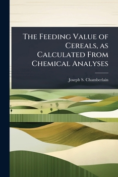 The Feeding Value of Cereals, as Calculated From Chemical Analyses