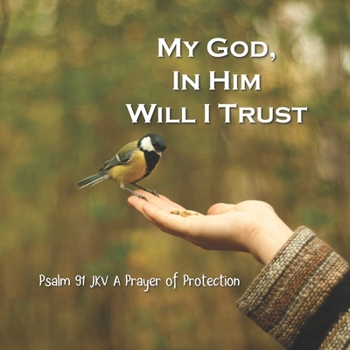 Paperback My God, In Him I Will Trust: Psalm 91 JKV A Prayer Of Protection Gift Book