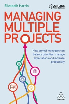 Paperback Managing Multiple Projects: How Project Managers Can Balance Priorities, Manage Expectations and Increase Productivity Book