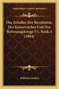 Paperback Das Zeitalter Der Revolution, Des Kaiserreiches Und Der Befreiungskriege V1, Book 4 (1884) [German] Book