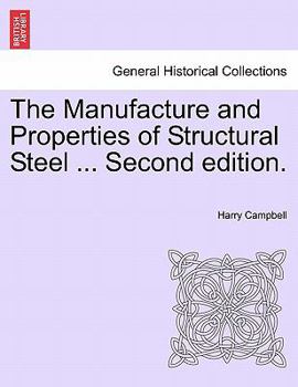 Paperback The Manufacture and Properties of Structural Steel ... Second Edition. Book