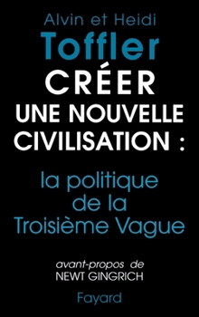 Paperback Créer une nouvelle civilisation: la politique de la Troisième Vague [French] Book