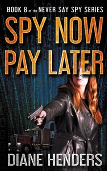 Spy Now, Pay Later - Book #8 of the Never Say Spy