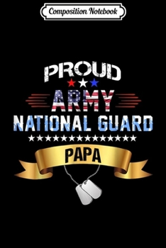 Paperback Composition Notebook: Proud Army National Guard Papa Veteran Papa Gift Journal/Notebook Blank Lined Ruled 6x9 100 Pages Book