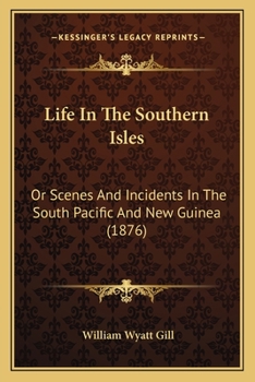 Paperback Life In The Southern Isles: Or Scenes And Incidents In The South Pacific And New Guinea (1876) Book