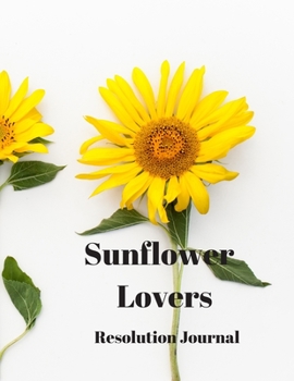 Sunflower Lovers Resolution Journal: 130 Page Journal with Inspirational Quotes on each page. Ideal Gift for Family and Friends. Undated so can be used at anytime.