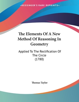 Paperback The Elements Of A New Method Of Reasoning In Geometry: Applied To The Rectification Of The Circle (1780) Book