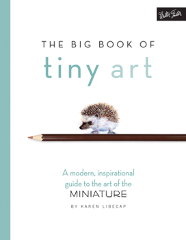Paperback The Big Book of Tiny Art: A Modern, Inspirational Guide to the Art of the Miniature Book