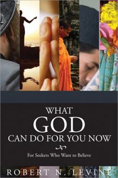 Hardcover What God Can Do for You Now: For Seekers Who Want to Believe Book