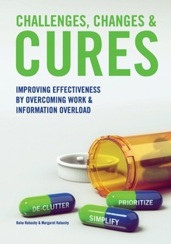 Paperback Challenges, Changes & Cures: Improving Effectiveness By Overcoming Work And Information Overload Book