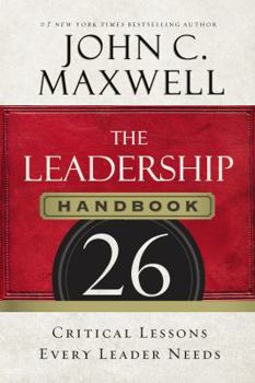 Paperback The Leadership Handbook: 26 Critical Lessons Every Leader Needs Book