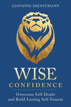 Paperback Wise Confidence: Overcome Self-Doubt and Build Lasting Self-Esteem Book