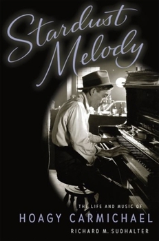 Hardcover Stardust Melody: The Life and Music of Hoagy Carmichael Book