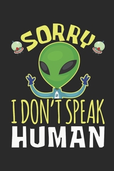 Paperback Sorry I Don't Speak Human: Alien Journal, Blank Paperback UFO Notebook to write in, 150 pages, college ruled Book