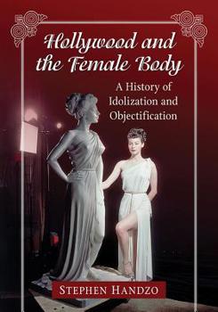 Paperback Hollywood and the Female Body: A History of Idolization and Objectification Book