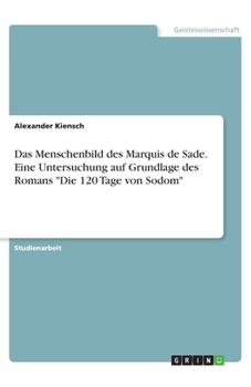 Paperback Das Menschenbild des Marquis de Sade. Eine Untersuchung auf Grundlage des Romans "Die 120 Tage von Sodom" [German] Book
