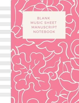 Blank Music Sheet Manuscript Notebook: For composing new songs, music theory note-taking, and practicing note recognition White flower sketch pink background (Magic Music Notebooks)