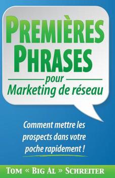 Paperback PREMIÈRES PHRASES pour Marketing de réseau: Comment mettre les prospects dans votre poche rapidement ! [French] Book