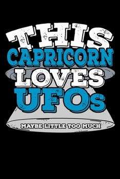 This Capricorn Loves UFOs Maybe Little Too Much Notebook: 100 Wide Ruled Lined Pages