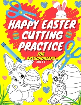 Paperback Happy Easter Cutting Practice For Preschoolers Ages 3-5: Gift For Kids & Kindergarteners Ages 3-6 Easter Eggs Workbook Coloring Rabbits Basket Stuffer Book