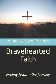 Bravehearted Faith: Finding Jesus in the Journey