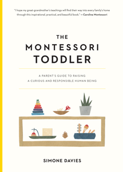 Paperback The Montessori Toddler: A Parent's Guide to Raising a Curious and Responsible Human Being Book