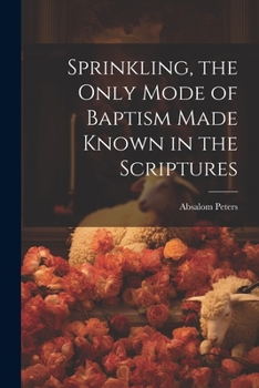 Paperback Sprinkling, the Only Mode of Baptism Made Known in the Scriptures Book