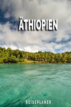 Äthiopien - Reiseplaner: Urlaubsplaner für deine Reise | Checklisten | Kontaktdaten | Packliste | Platz für Fotos und Zeichnungen | 108 Seiten | 6" x 9" (ca. Din-A5) (German Edition)