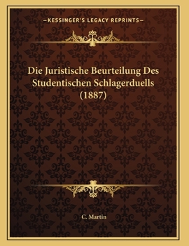 Paperback Die Juristische Beurteilung Des Studentischen Schlagerduells (1887) [German] Book