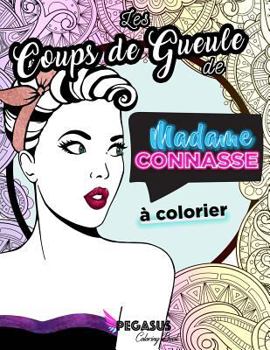 Paperback Les Coups de Gueule de Madame Connasse À Colorier [French] Book