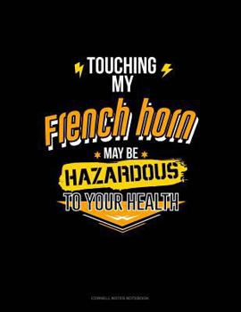 Paperback Touching My French May Be Hazardous to Your Health: Cornell Notes Notebook Book
