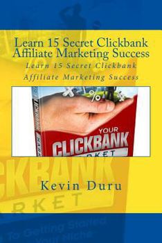 Paperback Learn 15 Secret Clickbank Affiliate Marketing Success: Lean 15 Secret Clickbank Affiliate Marketing Success Book