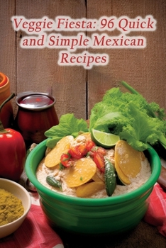 Paperback Veggie Fiesta: 96 Quick and Simple Mexican Recipes Book