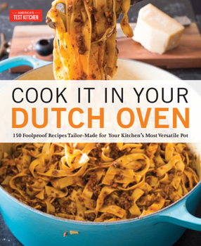 Paperback Cook It in Your Dutch Oven: 150 Foolproof Recipes Tailor-Made for Your Kitchen's Most Versatile Pot Book