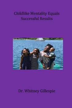 Paperback Childlike Mentality Equals Successful Results Book