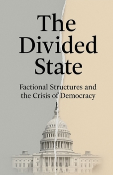 Paperback The Divided State: Factional Structures and the Crisis of Democracy Book