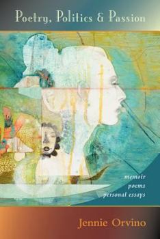 Paperback Poetry, Politics and Passion: memoir, poems, personal essays Book