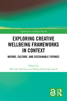 Exploring Creative Wellbeing Frameworks in Context: Nature, Culture, and Sustainable Futures