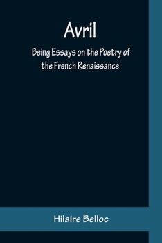 Avril; Being Essays on the Poetry of the French Renaissance