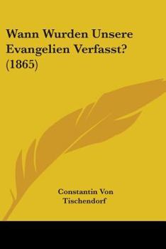 Paperback Wann Wurden Unsere Evangelien Verfasst? (1865) Book