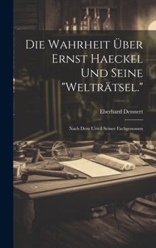 Hardcover Die Wahrheit Über Ernst Haeckel Und Seine "Welträtsel.": Nach Dem Urteil Seiner Fachgenossen [German] Book