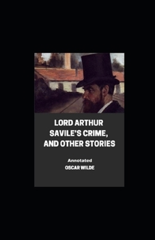 Paperback Lord Arthur Savile's Crime, And Other Stories Annotated Book
